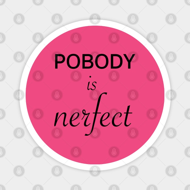 Pobody's nerfect Magnet by Yaalala